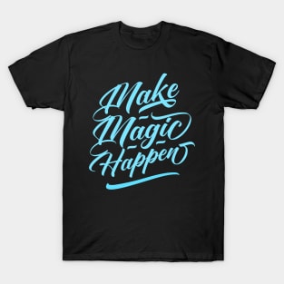 Make Magic happen T-Shirt